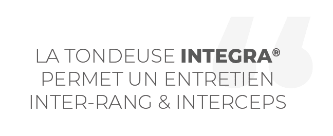 La tondeuse INTEGRA® permet un entretien inter-rang & interceps