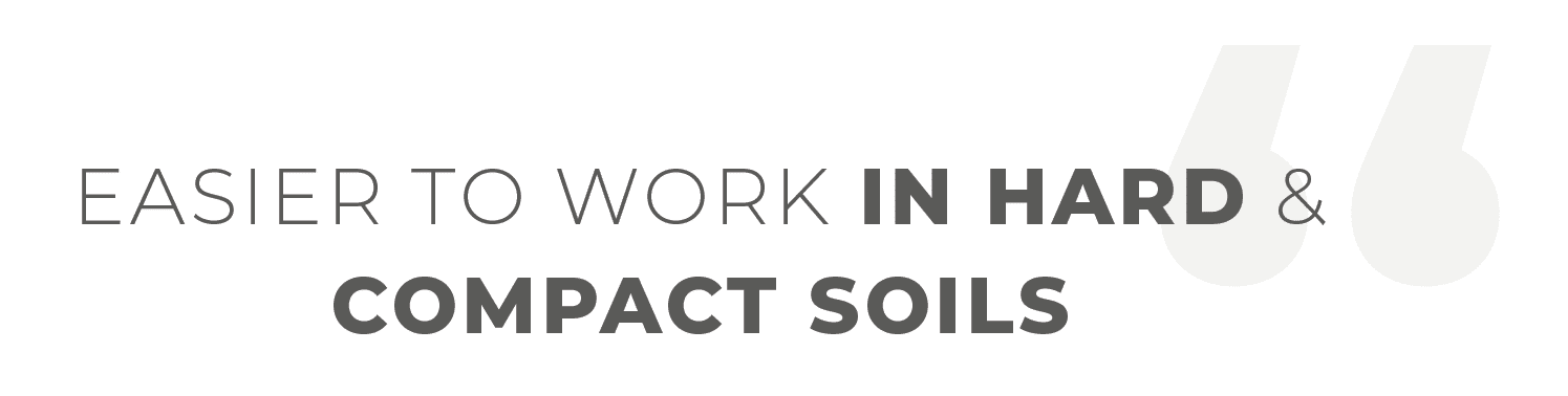Easier to work in hard & compact soil